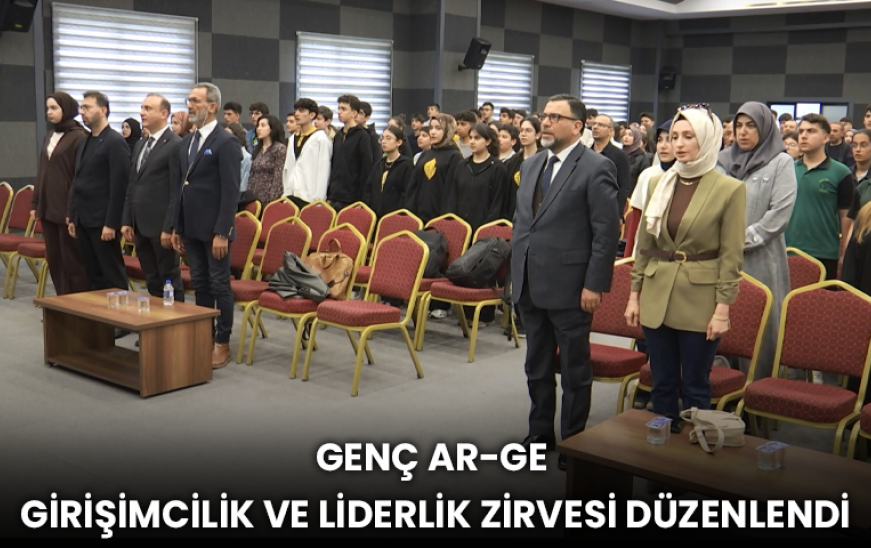 Genç Ar-Ge Girişimcilik ve Liderlik Zirvesi Düzenlendi